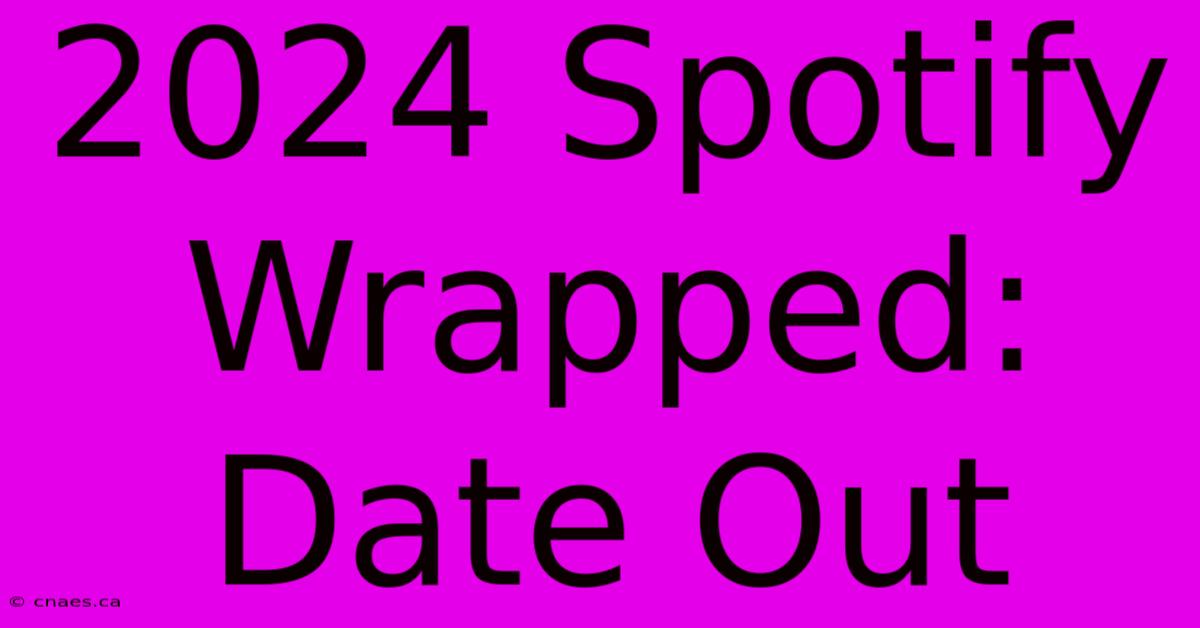 2024 Spotify Wrapped: Date Out