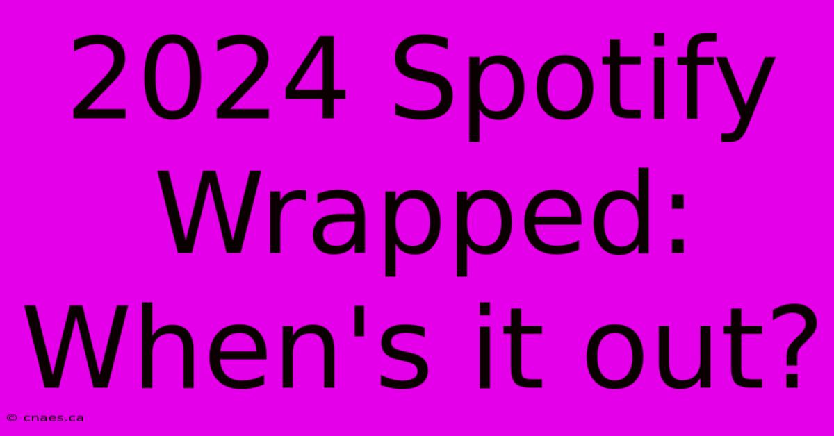 2024 Spotify Wrapped: When's It Out?