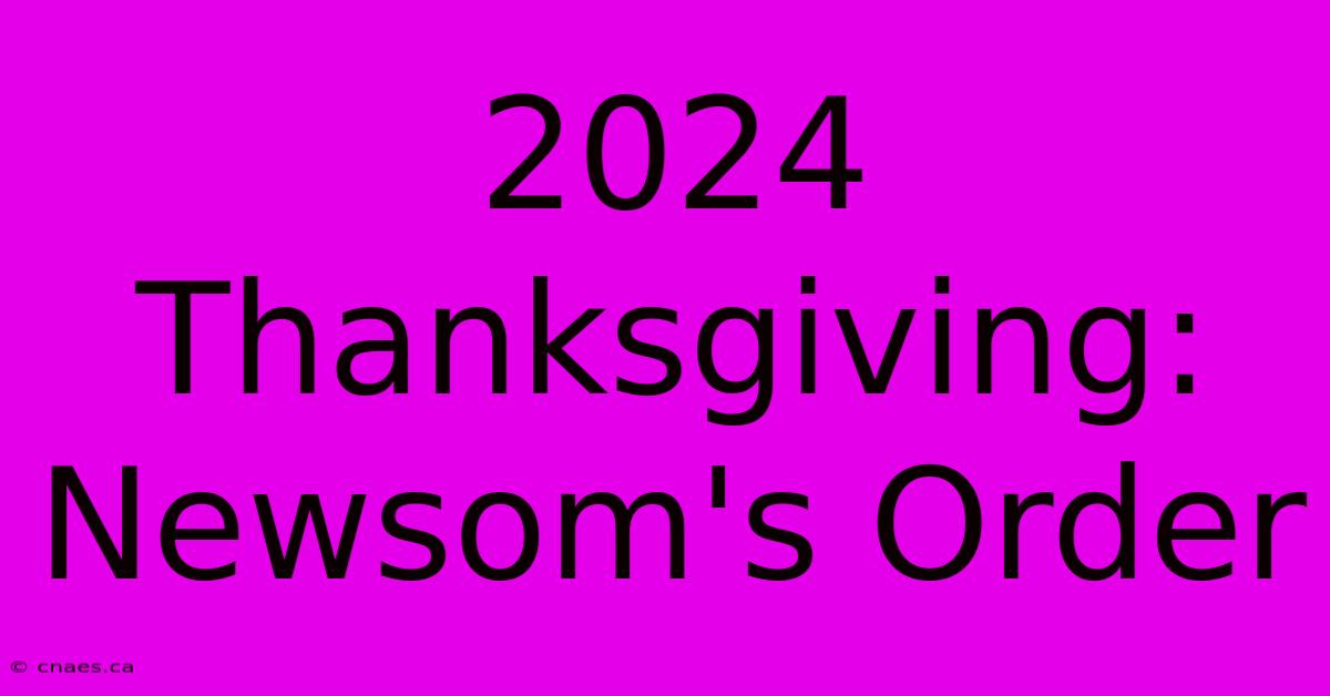 2024 Thanksgiving: Newsom's Order