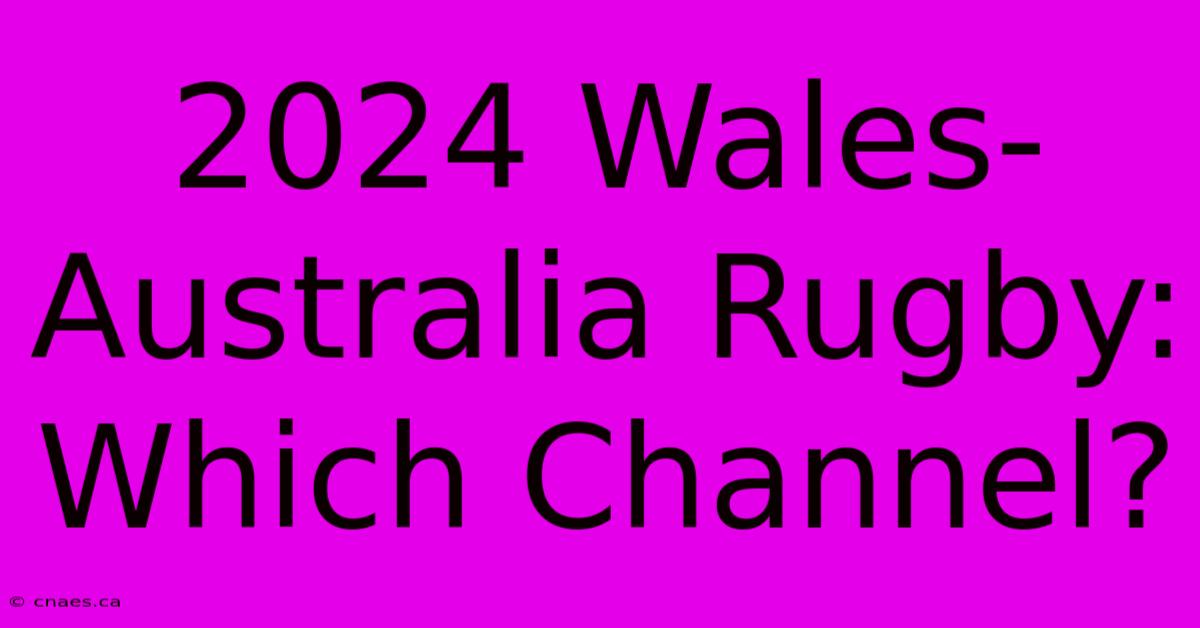 2024 Wales-Australia Rugby: Which Channel?