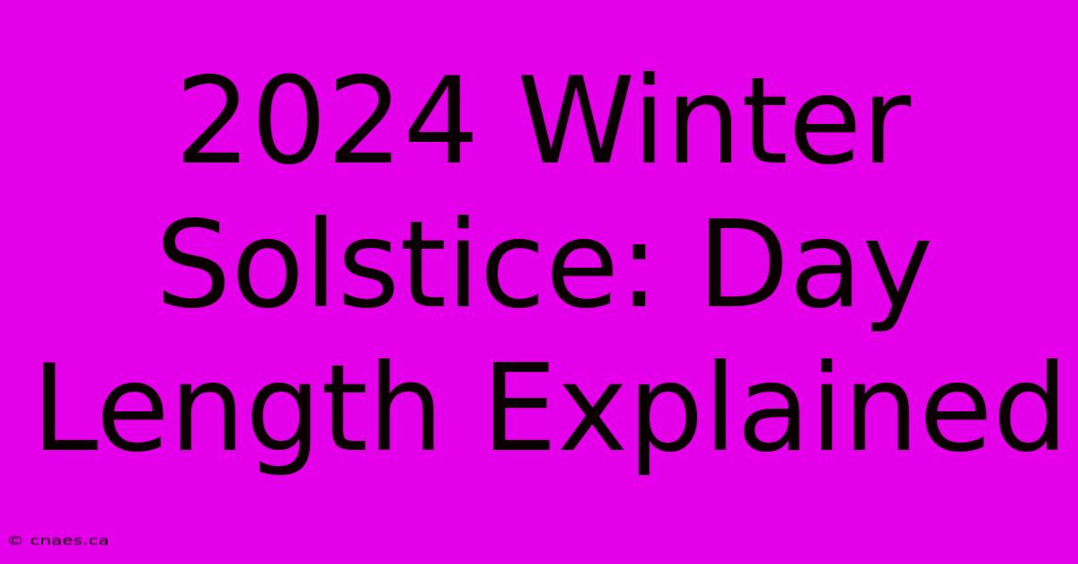 2024 Winter Solstice: Day Length Explained