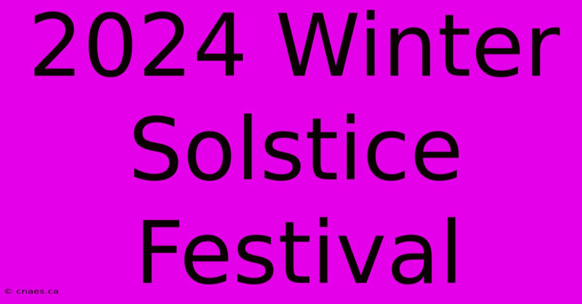 2024 Winter Solstice Festival