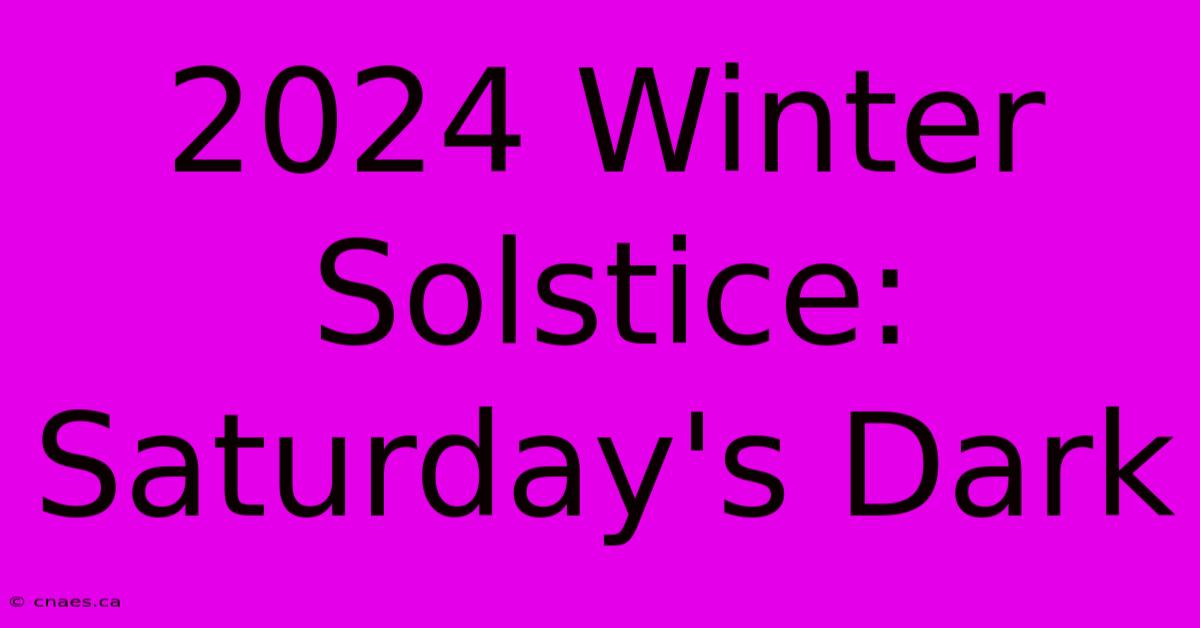 2024 Winter Solstice: Saturday's Dark