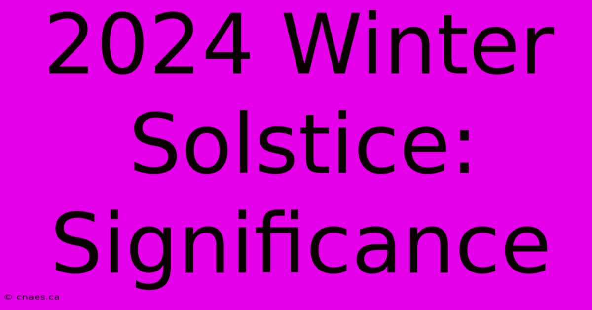 2024 Winter Solstice: Significance