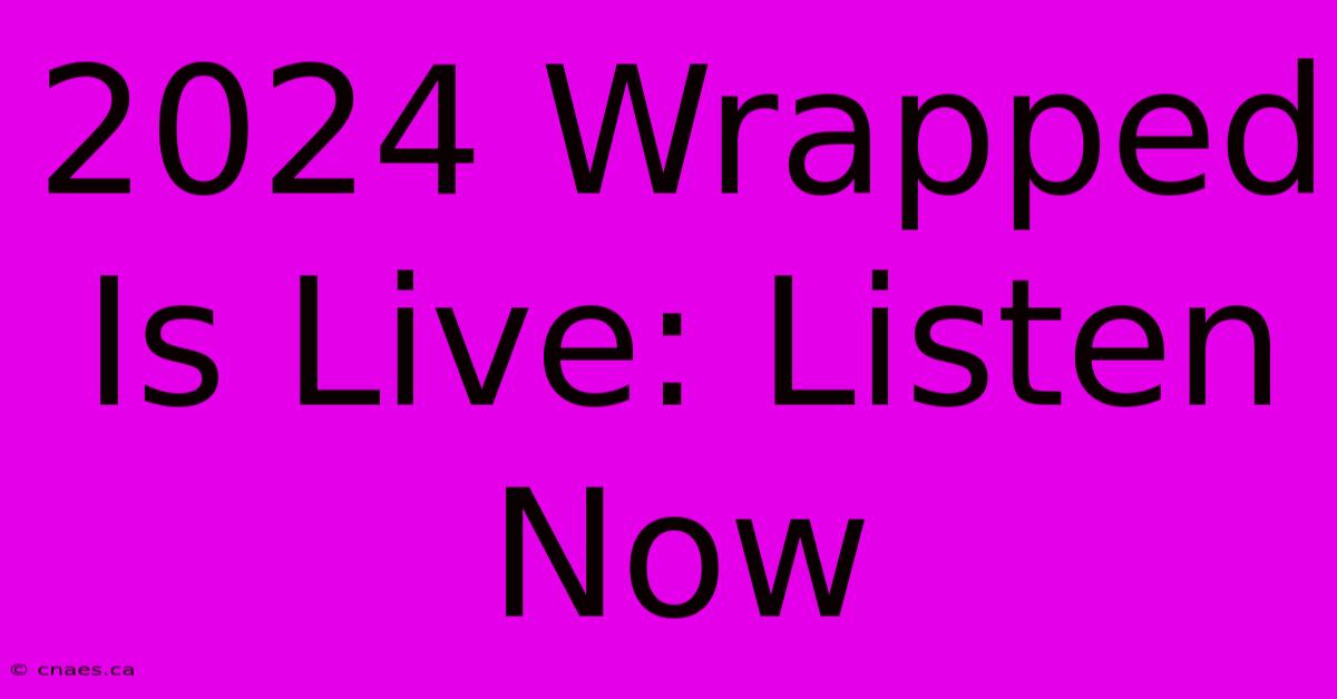 2024 Wrapped Is Live: Listen Now