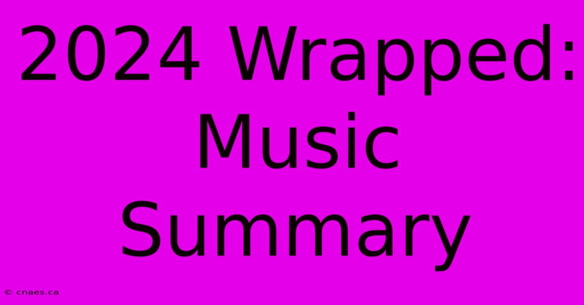 2024 Wrapped: Music Summary