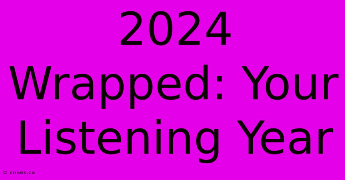 2024 Wrapped: Your Listening Year