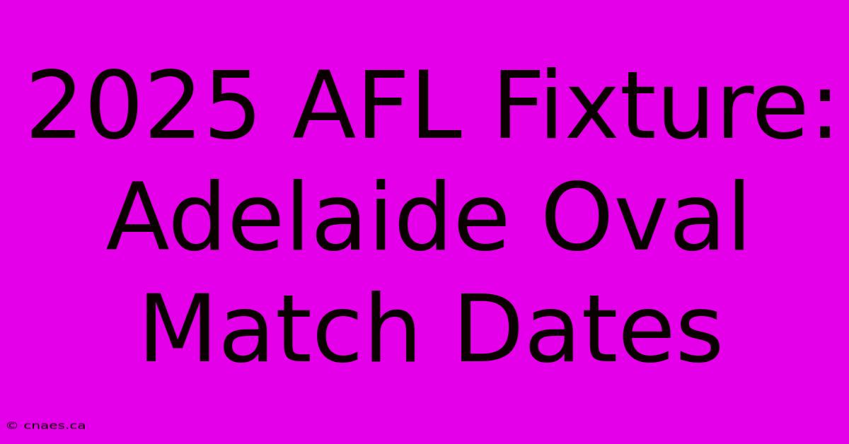 2025 AFL Fixture: Adelaide Oval Match Dates 