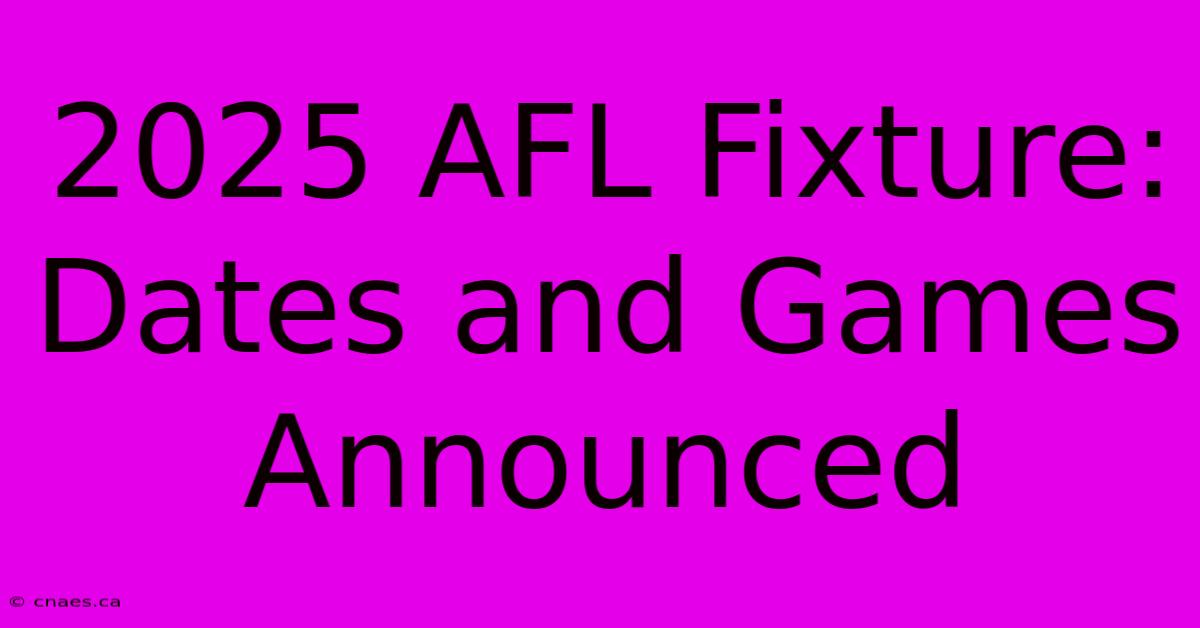 2025 AFL Fixture: Dates And Games Announced