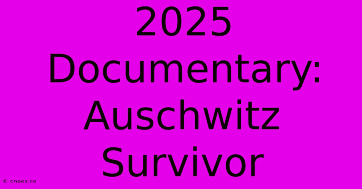 2025 Documentary: Auschwitz Survivor