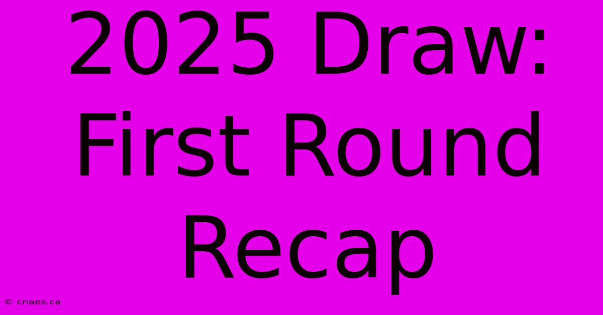 2025 Draw: First Round Recap