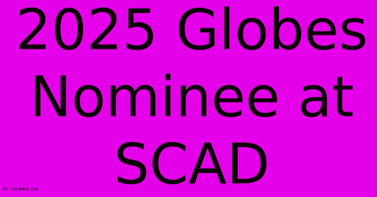 2025 Globes Nominee At SCAD