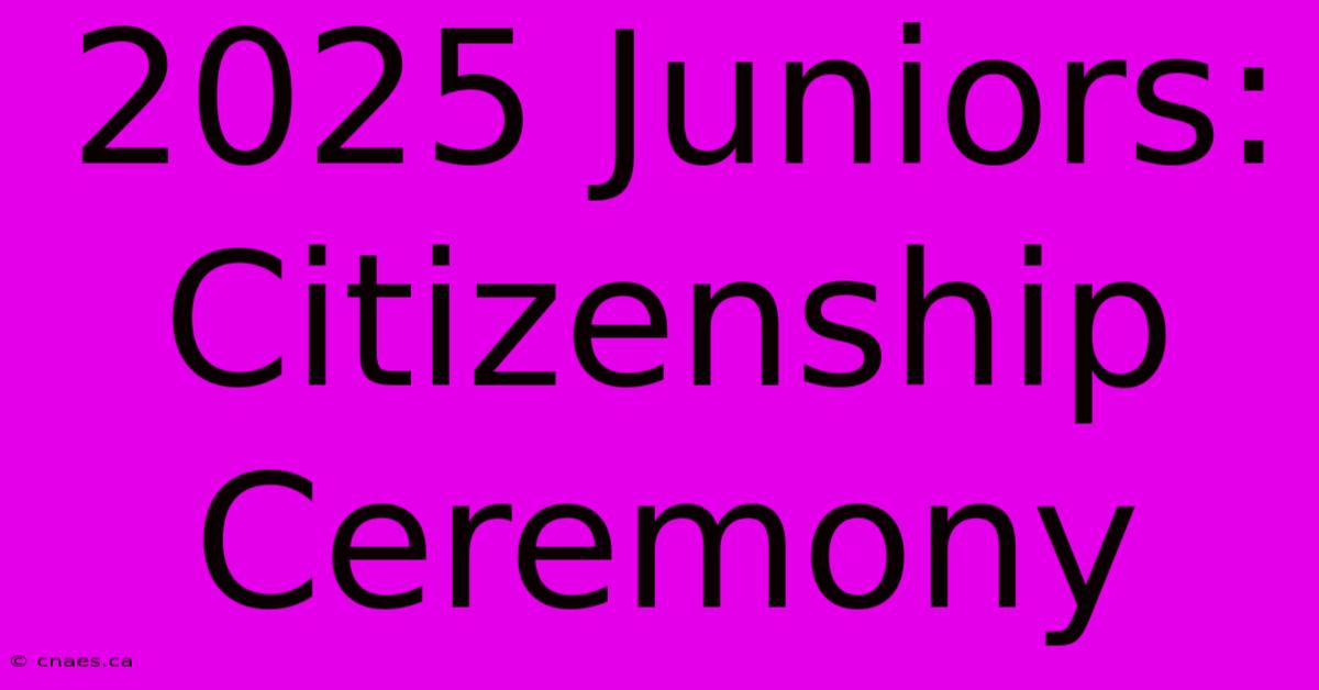 2025 Juniors: Citizenship Ceremony