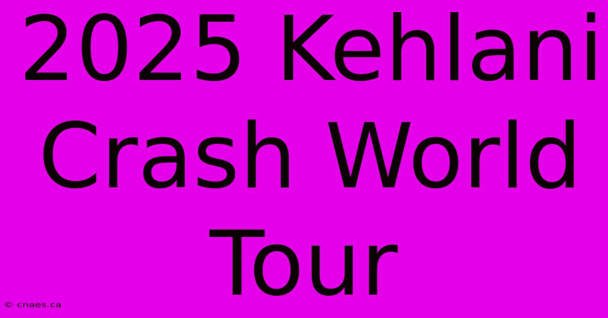 2025 Kehlani Crash World Tour