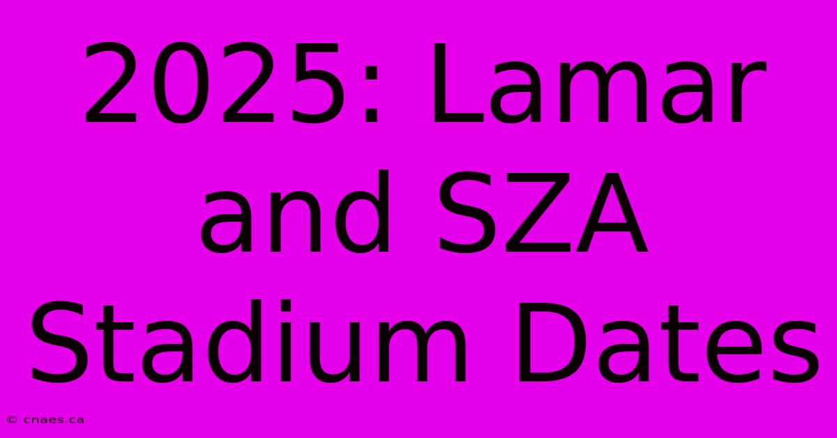 2025: Lamar And SZA Stadium Dates