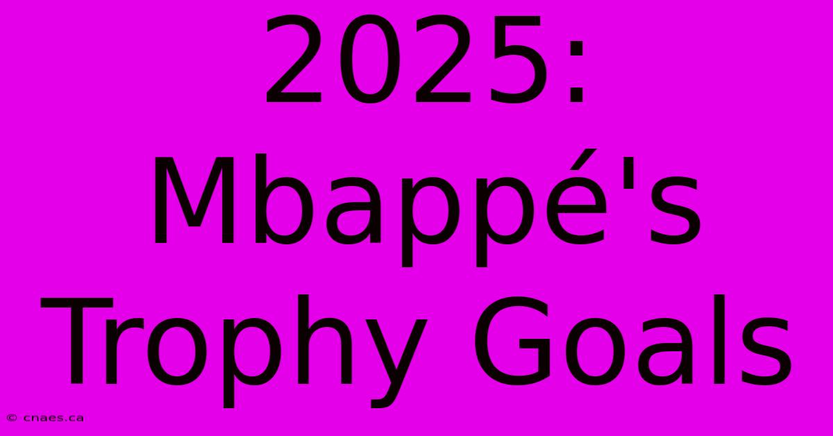 2025: Mbappé's Trophy Goals