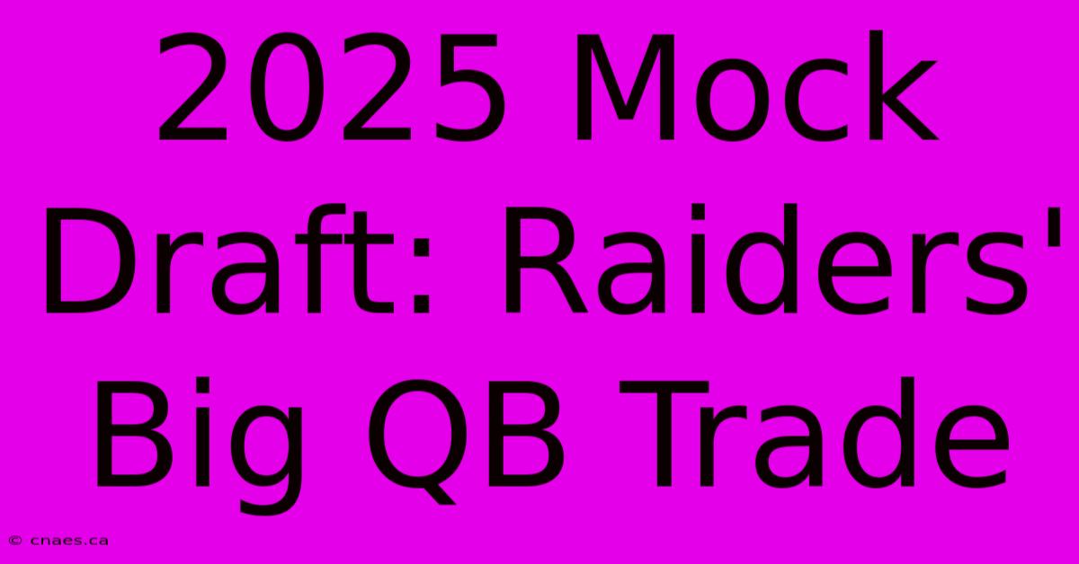 2025 Mock Draft: Raiders' Big QB Trade