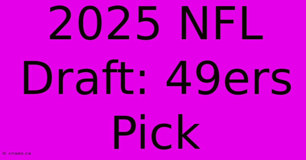 2025 NFL Draft: 49ers Pick