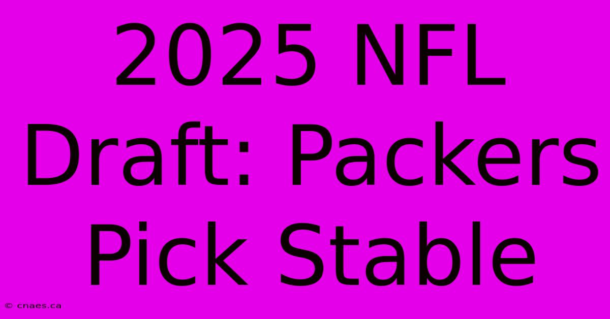 2025 NFL Draft: Packers Pick Stable