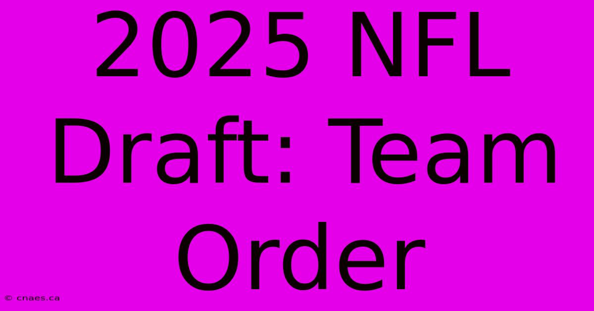 2025 NFL Draft: Team Order