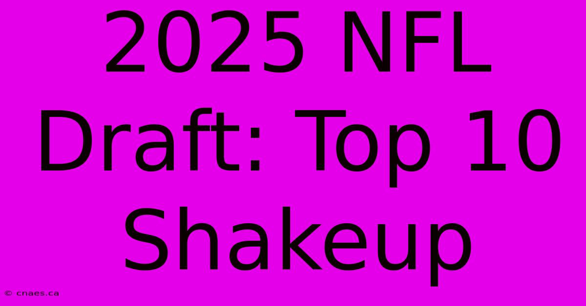 2025 NFL Draft: Top 10 Shakeup