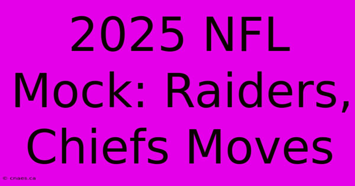 2025 NFL Mock: Raiders, Chiefs Moves