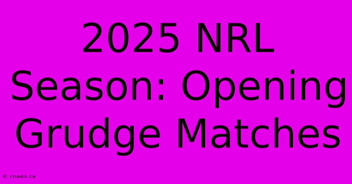 2025 NRL Season: Opening Grudge Matches