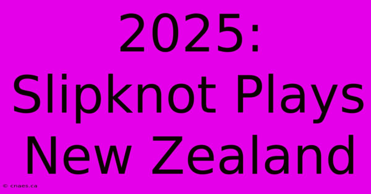 2025: Slipknot Plays New Zealand