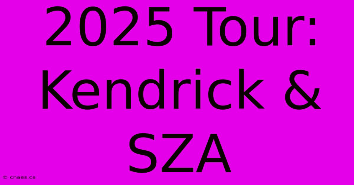 2025 Tour: Kendrick & SZA