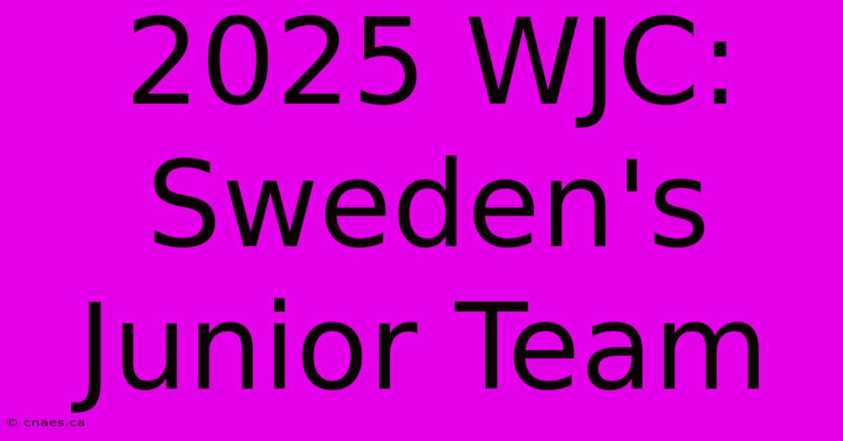 2025 WJC: Sweden's Junior Team