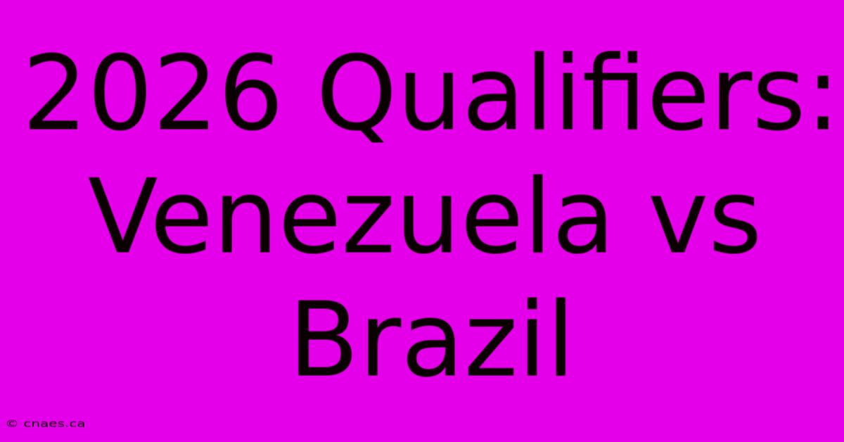 2026 Qualifiers: Venezuela Vs Brazil 