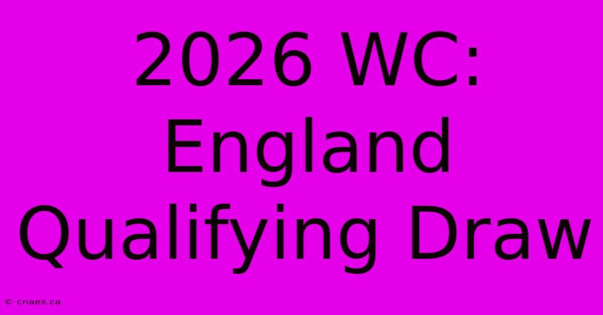 2026 WC: England Qualifying Draw