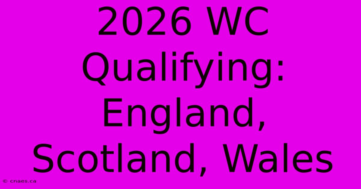 2026 WC Qualifying: England, Scotland, Wales