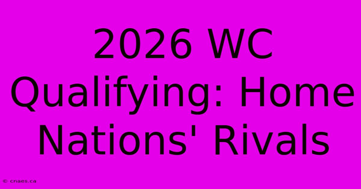 2026 WC Qualifying: Home Nations' Rivals