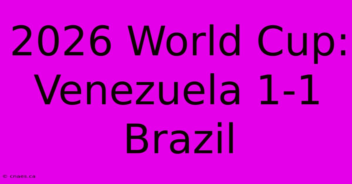 2026 World Cup: Venezuela 1-1 Brazil