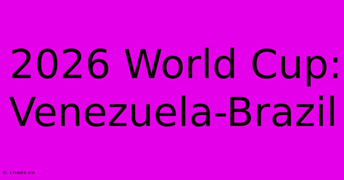 2026 World Cup: Venezuela-Brazil