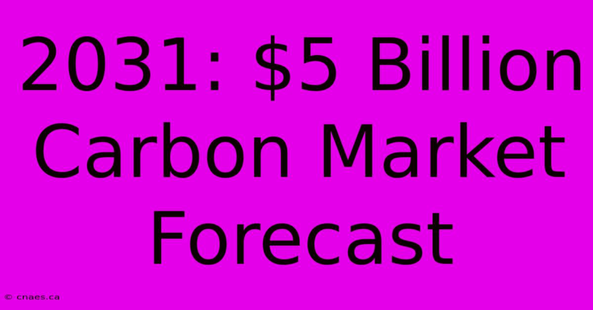 2031: $5 Billion Carbon Market Forecast