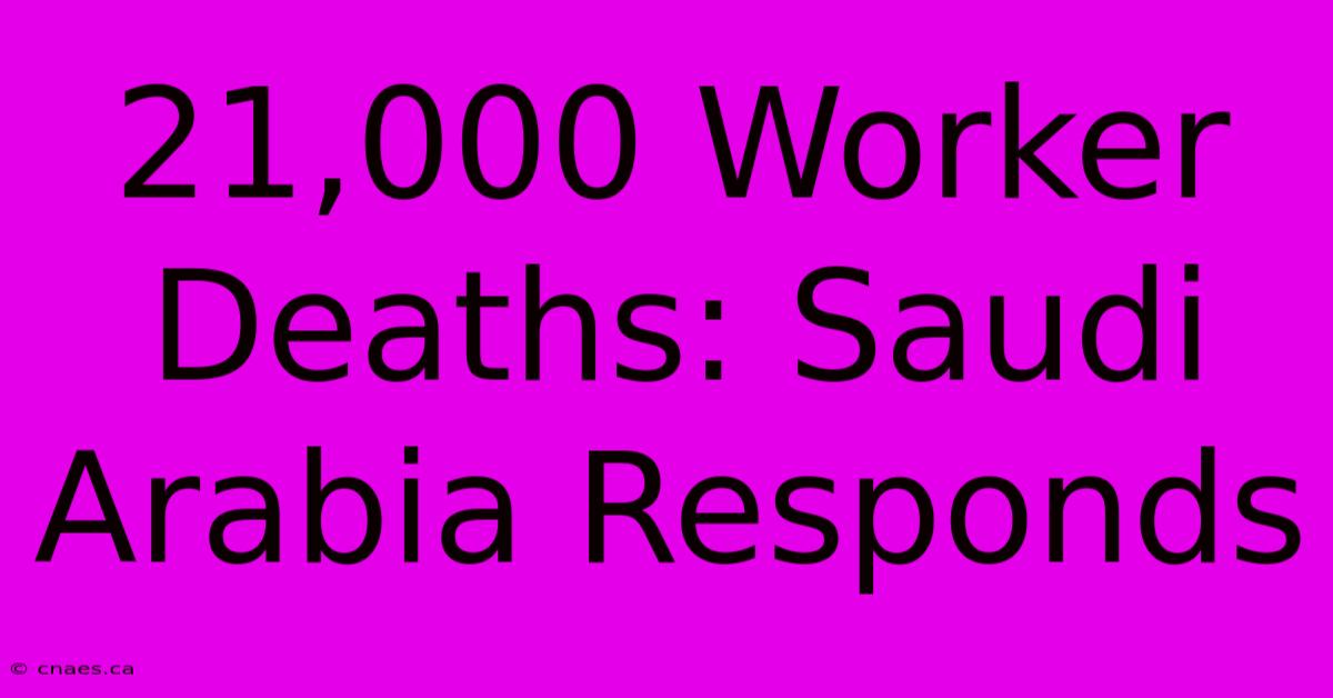 21,000 Worker Deaths: Saudi Arabia Responds