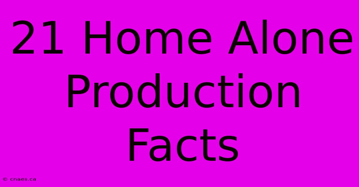 21 Home Alone Production Facts