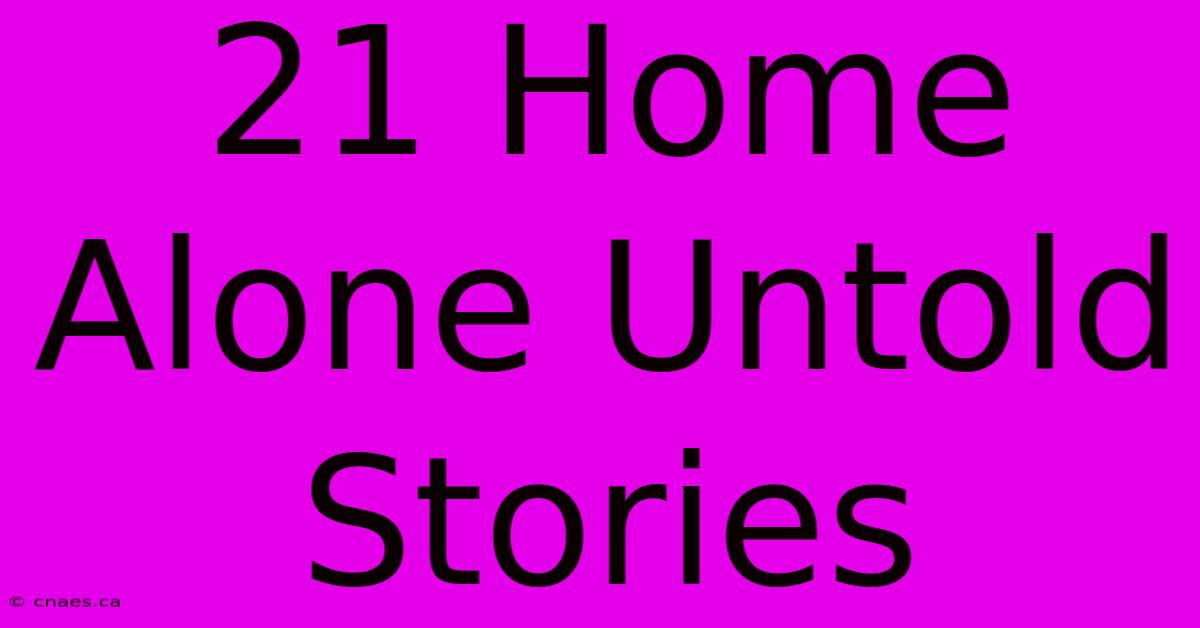 21 Home Alone Untold Stories