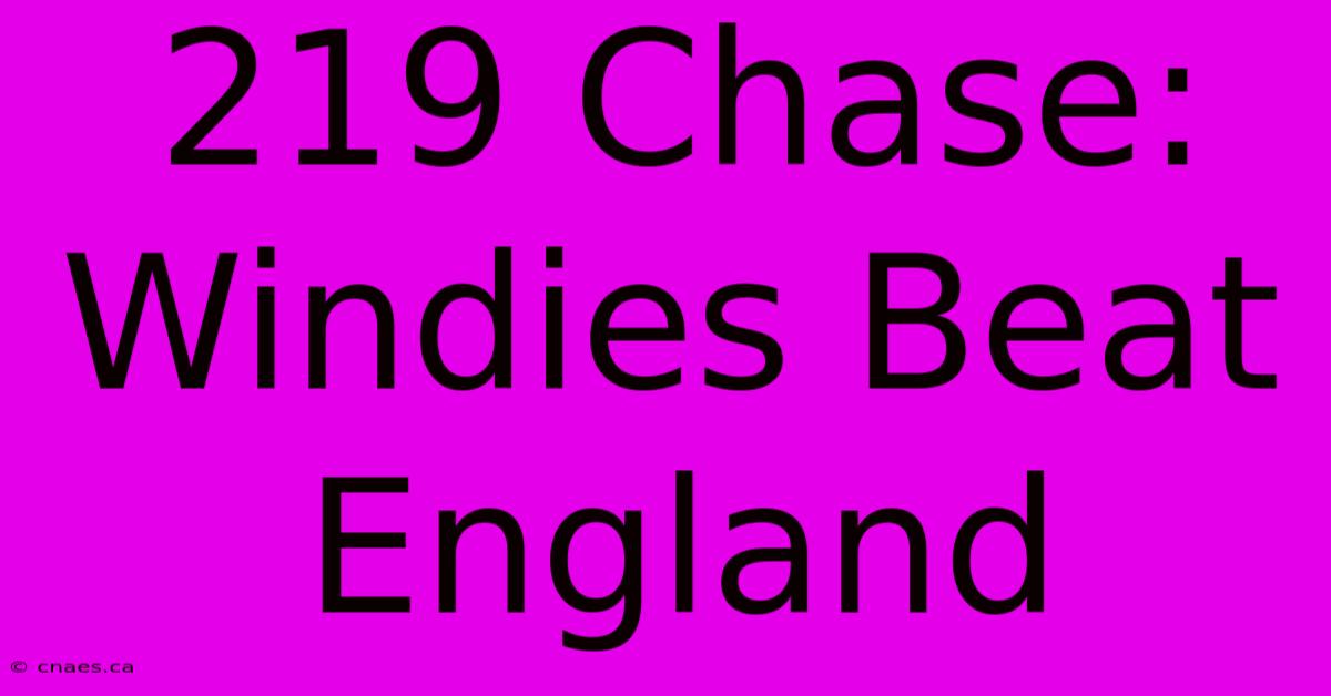 219 Chase: Windies Beat England