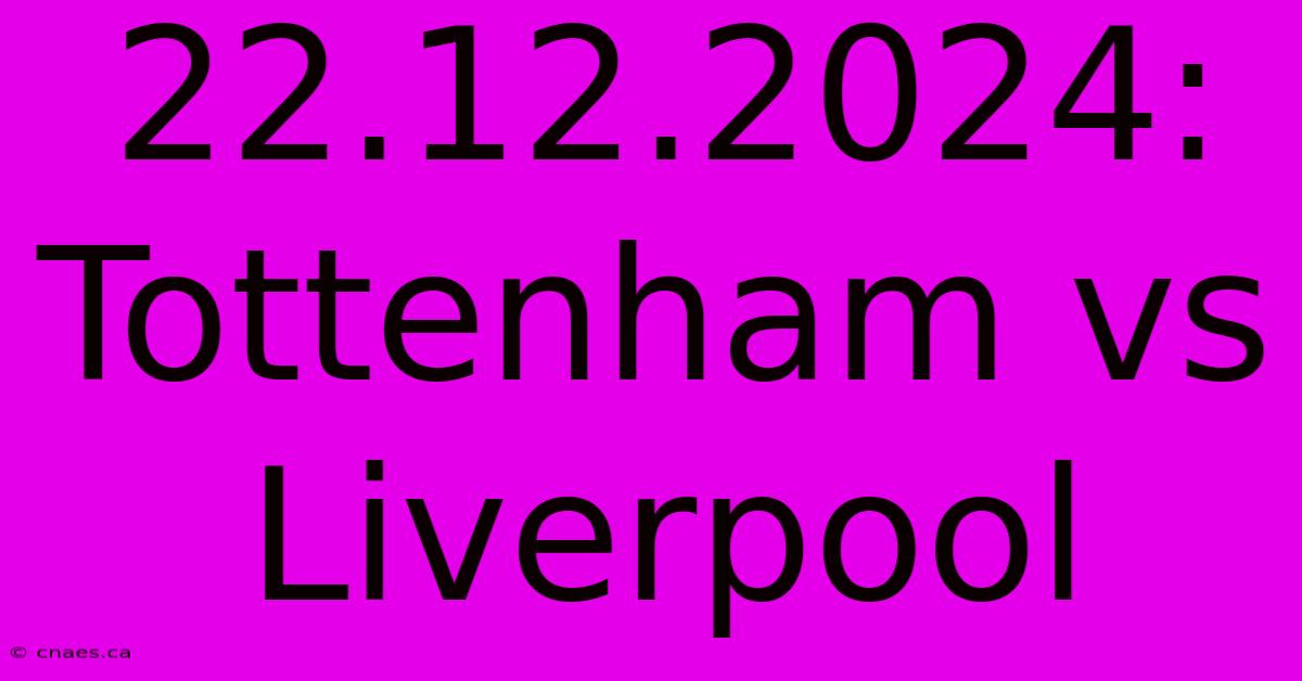 22.12.2024: Tottenham Vs Liverpool