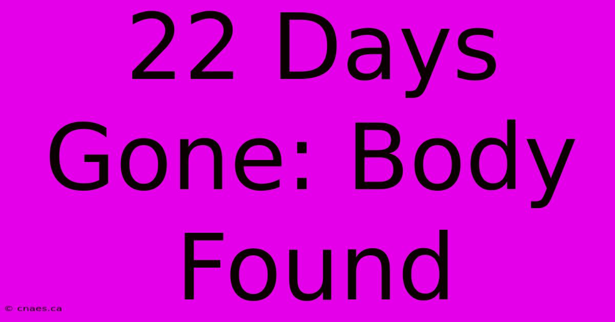 22 Days Gone: Body Found