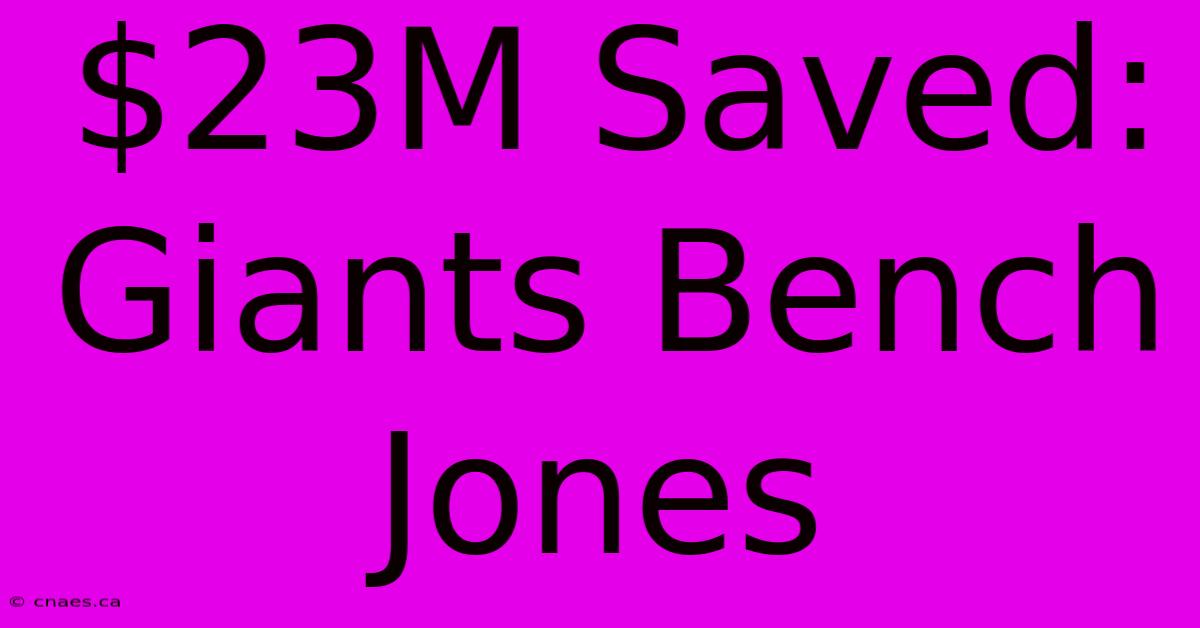 $23M Saved: Giants Bench Jones