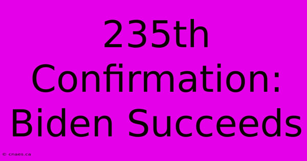 235th Confirmation: Biden Succeeds