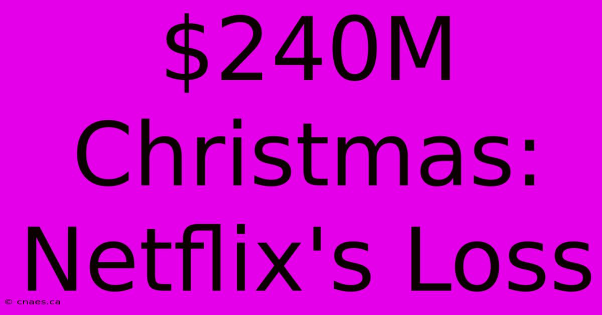 $240M Christmas: Netflix's Loss