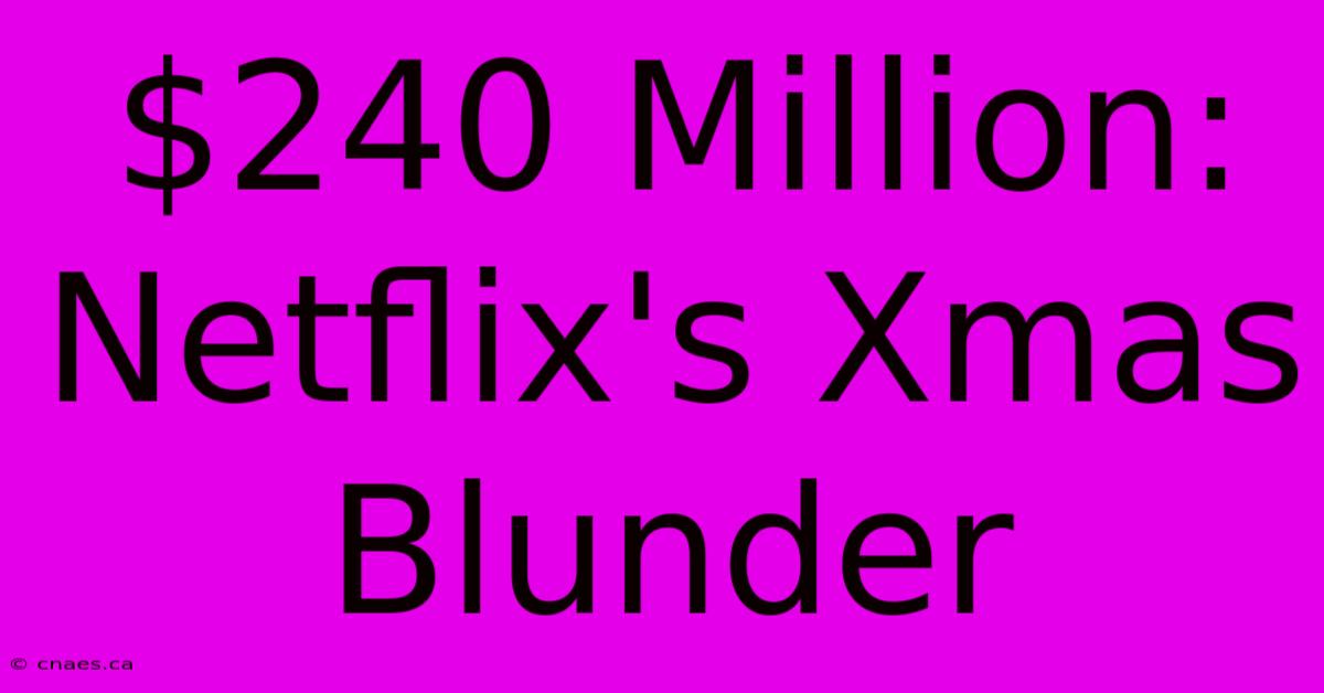 $240 Million: Netflix's Xmas Blunder