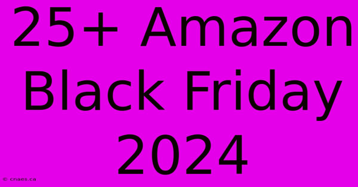 25+ Amazon Black Friday 2024