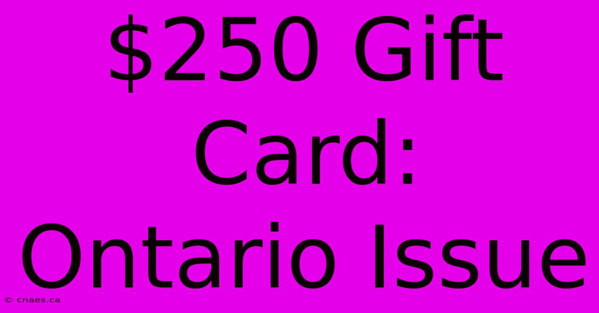 $250 Gift Card: Ontario Issue