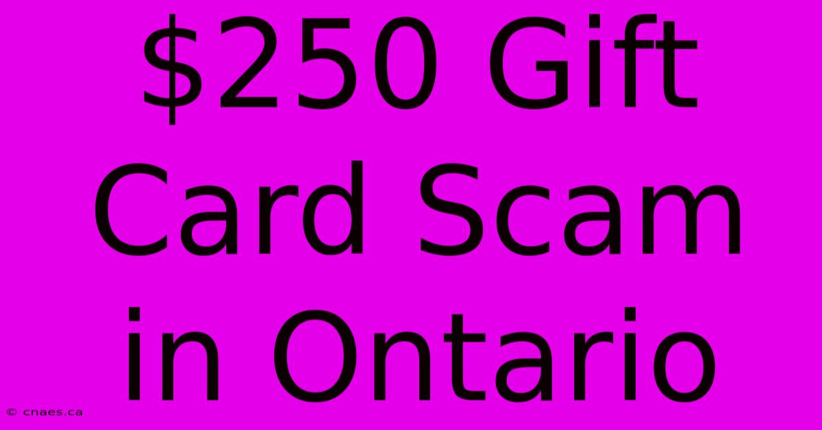 $250 Gift Card Scam In Ontario